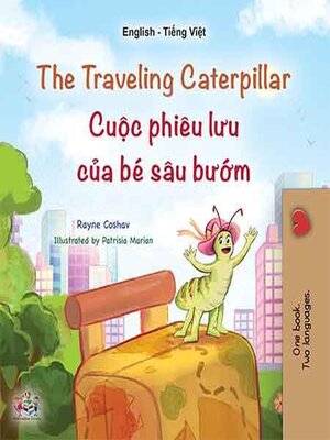 cover image of The traveling caterpillar / Cuộc phiêu lưu của bé sâu bướm